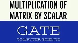 VIDEO 16 | MULTIPLICATION OF A MATRIX BY SCALAR | GATE COMPUTER SCIENCE