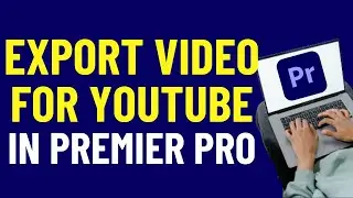 How To Export A Video For YouTube In Premiere Pro 2024  | Adobe Premiere Pro Tutorials