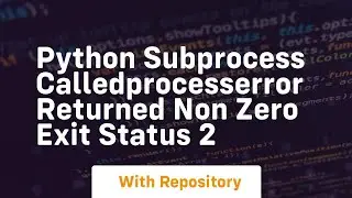 Python subprocess CalledProcessError returned non zero exit status 2