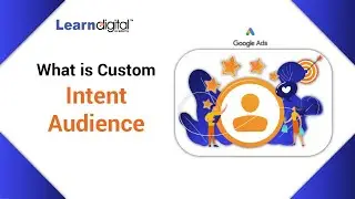 What is Custom Intent Audience | Intent Audience | Learn Digital Academy 2021