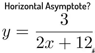 #6. What is Horizontal Asymptote of the Rational Function y = 3/(2x + 12)?