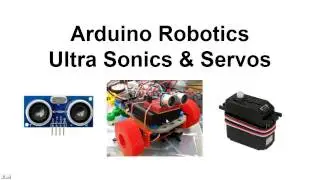 Arduino Robotics Ultra Sonics and Servos