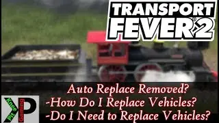 Transport Fever 2 Tutorial - Has Auto Replace Been Removed? Do I Need to Replace Vehicles?