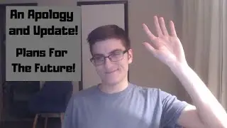 An Apology and Update!  Future Plans for the Channel!