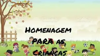 HOMENAGEM PARA O DIA DAS CRIANÇAS.