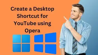 How to Create a Desktop Shortcut for YouTube using Opera on Windows 11 or 10 | GearUpWindows