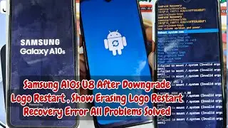 Samsung A10s A107F After Downgrade I Logo Restart I Show Erasing Logo Restart I Recovery Error FIX