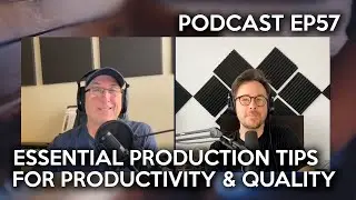 Essential Music Production Tips For Productivity & Quality. Podcast EP57