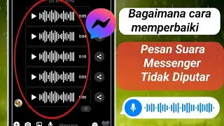 Cara Memperbaiki Masalah Pesan Suara Messenger Tidak Terputar 2024 |