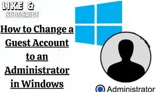 How to Change a Guest Account to an Administrator in Windows