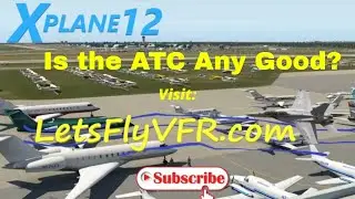 Experience a Realistic Flight with X Plane 12 ATC Tutorial Full Flight