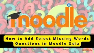 Moodle Teachers - How to add Select Missing Words questions in Moodle Quiz 