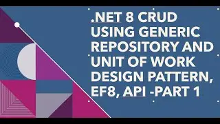 How to Implement Generic Repository Design Pattern and Unit of Work in .NET 8 Framework