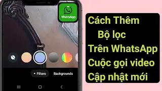 Cách Thêm Bộ Lọc Vào Cuộc Gọi Video WhatsApp (Bản Cập Nhật Mới 2024) |