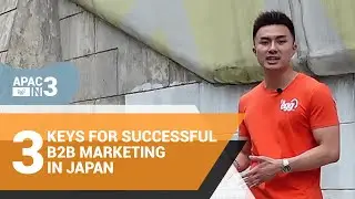 3 Keys to Successful B2B Marketing in Japan - #APACin3