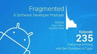 Fragmented Podcast Episode #235: Pair programming with Ben Orenstein & Tuple