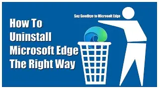 How to Uninstall Microsoft Edge The Right Way