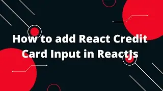 How to add React Credit Card Input in ReactJs