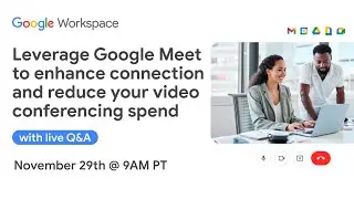 Leverage Google Meet to enhance connection and reduce your video conferencing spend