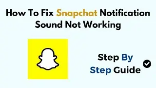 How To Fix Snapchat Notification Sound Not Working