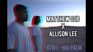 Atoll by Nai Palm | Matthew Gob & Allison Lee visual