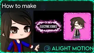 Electric Edges Tutorial in Alight Motion || Gacha Stu-Club Tutorial ||