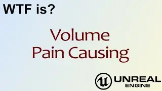 WTF Is? Volume - Pain Causing in Unreal Engine 4
