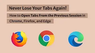 Never Lose Your Tabs Again! How to Open Tabs From the Previous Session in Chrome, Firefox, and Edge