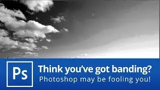 Think you've got banding? Photoshop may be fooling you!