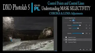 DXO PHOTOLAB 5: Control Points & Control Lines (Understanding MASK SELECTIVITY, CHROMA & LUMA)