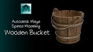 Autodesk Maya Speed Modeling Wooden Bucket