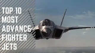 TOP 10 MOST ADVANCE FIGHTER JETS 2019