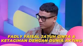 Terjun Ke Dunia Akting, Fadly Faisal Jatuh Cinta & Ketagihan! | BROWNIS (22/3/23) P3