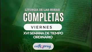 Oración de la noche (Completas), VIERNES 26 DE JULIO | XVI SEMANA DE TIEMPO ORDINARIO | #cathopray