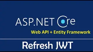 ASP.NET Web API + Entity Framework Core : Refresh JWT - EP09