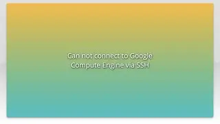 Can not connect to Google Compute Engine via SSH