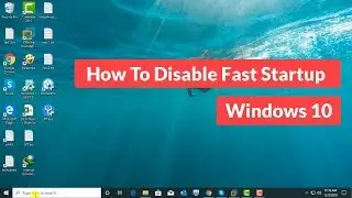 How to Disable Fast Startup in Windows 10 [Tutorial]