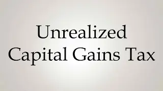How to Pronounce ''Unrealized Capital Gains Tax''