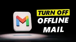 How To Disable Offline Mail For Gmail