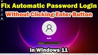 How to Fix Automatic Password login Without Clicking Enter Button in Windows 11