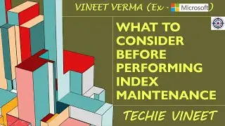 What to consider before performing Index Maintenance | Microsoft SQL Server | Performance Tuning