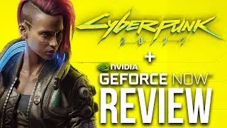 Cyberpunk 2077 Nvidia GeForce Now NEWS + Nvidia GeForce NOW Review