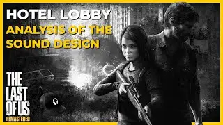 Last Of Us – Hotel Lobby [Game Audio Analysis]
