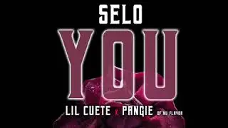 You - Selo X Lil Cuete X Pangie of Nu Flavor