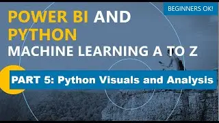 Power BI and Python Machine Learning A to Z Part 5: Visual Analysis with Power BI and Python Visuals