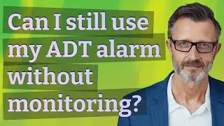 Can I still use my ADT alarm without monitoring?