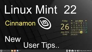 Linux Mint 22 - Cinnamon - New User Tips.