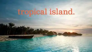 Tropical Island  |  3D Environment  |  Unreal Engine  |  Motion Graphics  |  After Effects  |  4K