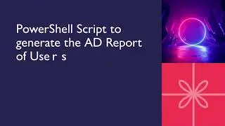 PowerShell Script to generate the AD Report of Users