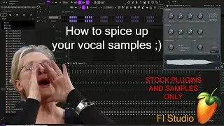 How to spice up your vocal samples or any samples in Fl Studio 21 using only stock plugins